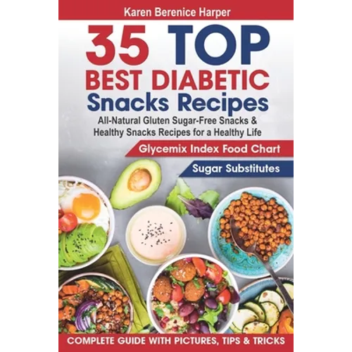 35 Top- Best Diabetic Snacks Recipes: All-Natural Gluten Sugar - Free Snacks and Healthy Snacks Recipes for a Healthy Life (Diabetic Cookbooks, Diabet