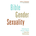 Bible, Gender, Sexuality: Reframing the Church's Debate on Same-Sex Relationships
