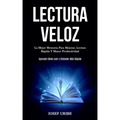 Lectura Veloz: La mejor memoria para mejorar, lectura rápida y mayor productividad (Aprende cómo leer y entender más rápido)