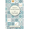 What's Yours is Mine: humorous and emotional short stories, in Very Large Print