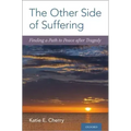 The Other Side of Suffering: Finding a Path to Peace After Tragedy