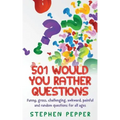 501 Would You Rather Questions: Funny, gross, challenging, awkward, painful and random questions for all ages
