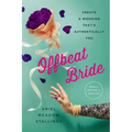 Offbeat Bride: Create a Wedding That's Authentically You