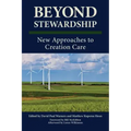 Beyond Stewardship: New Approaches to Creation Care