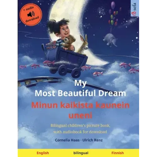 My Most Beautiful Dream - Minun kaikista kaunein uneni (English - Finnish): Bilingual children's picture book with online audio and video