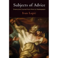 Subjects of Advice: Drama and Counsel from More to Shakespeare