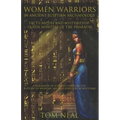 Women Warriors in Ancient Egyptian Archaeology: Facts, Myths and Mysteries of Queen Ahhotep of the Pharaoh: A Biography of a Queens Everyday Life + Hi
