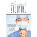 Beyond Studying: A Guide to Faith, Life, and Learning for Students in Health-Care Professions