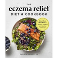 The Eczema Relief Diet & Cookbook: Short-Term Meal Plans to Identify Triggers and Soothe Flare-Ups