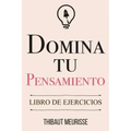 Domina Tu Pensamiento: Libro de Ejercicios