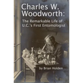 Charles W. Woodworth: The Remarkable Life of U.C.'s First Entomologist