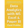 Data Analytics with MS Excel & Power BI: This book will transform you into Data Analytics Expert . In this book you will learn how to use MS Excel and