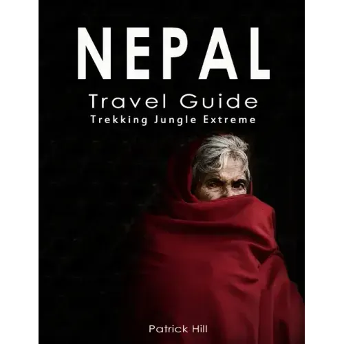 Nepal Travel Guide: Trekking, Jungle, Extreme