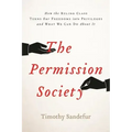 The Permission Society: How the Ruling Class Turns Our Freedoms Into Privileges and What We Can Do about It