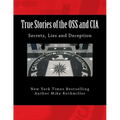 True Stories of the OSS and CIA: Formation of the OSS and CIA and their secret missions. These classified stories are told by the CIA