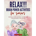 Relax!!! brain power activities for seniors: sudoku, word search, mazes and crosswords for adults