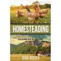 Homesteading: La Guía Completa de Agricultura Familiar para la Autosuficiencia, la Cría de Pollos en Casa y la Mini Agricultura, con