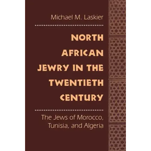 North African Jewry in the Twentieth Century: The Jews of Morocco, Tunisia, and Algeria