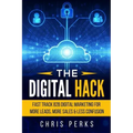 The Digital Hack: Fast Track B2B Digital Marketing For More Leads, More Sales & Less Confusion