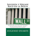 Invierta y Hágase Rico en la Bolsa: Método más efectivo para Aprender a Invertir en la Bolsa de Valores de los Estados Unidos, desde cualquier parte d