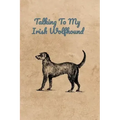 Talking To My Irish Wolfhound