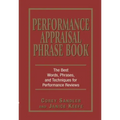 Performance Appraisal Phrase Book: The Best Words, Phrases, and Techniques for Performance Reviews