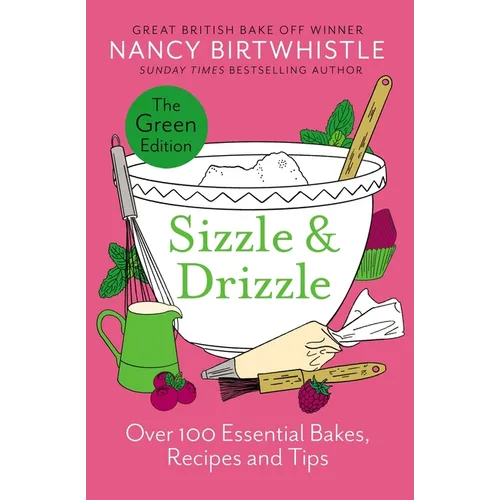 Sizzle & Drizzle: The Green Edition: Over 100 Essential Bakes, Recipes and Tips