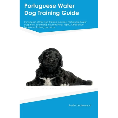Portuguese Water Dog Training Guide Portuguese Water Dog Training Includes: Portuguese Water Dog Tricks, Socializing, Housetraining, Agility, Obedienc