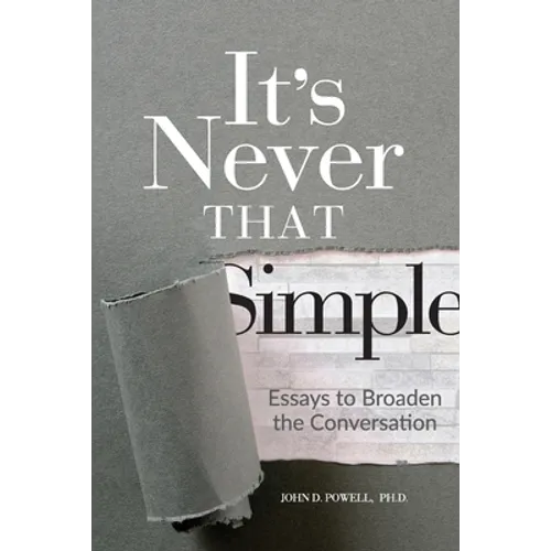 It's Never That Simple: Essays to Broaden the Conversation
