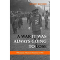 A War It Was Always Going to Lose: Why Japan Attacked America in 1941