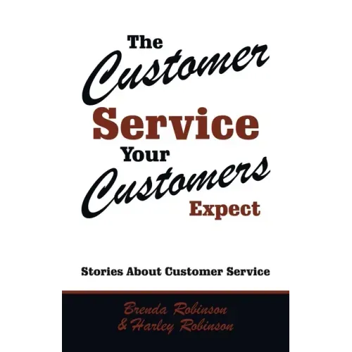 The Customer Service Your Customers Expect: Stories About Customer Service