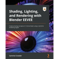Shading, Lighting, and Rendering with Blender EEVEE: Create amazing concept art 12 times faster using a real-time rendering engine