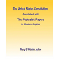 The United States Constitution: Annotated with The Federalist Papers In Modern English