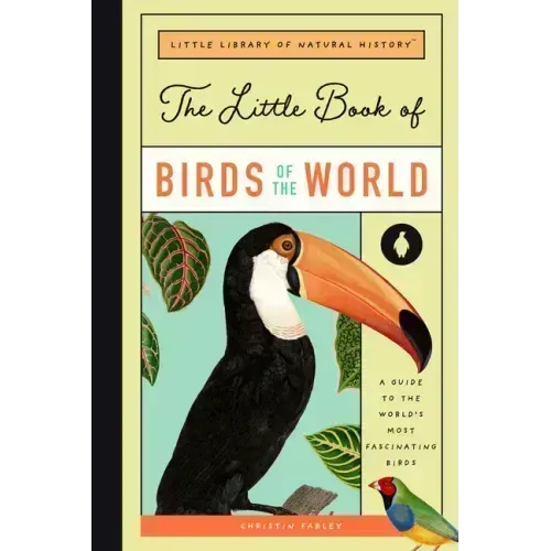 The Little Book of Birds of the World: A Guide to the World's Most Fascinating Birds