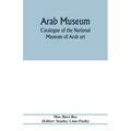 Arab Museum; Catalogue of the National museum of Arab art
