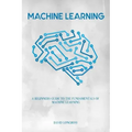 Machine Learning: a Beginners Guide to the Fundamentals of Machine Learning