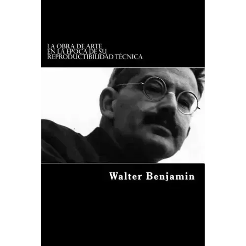 La Obra De Arte En La Epoca De Su Reproductibilidad Tecnica (Spanish Edition)