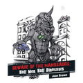 Beware of the Manosaurs: Half Men, Half Dinosaurs