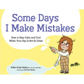 Some Days I Make Mistakes: How to Stay Calm and Cool When Your Day Is Not So Great