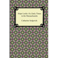 Hope Leslie: Or, Early Times in the Massachusetts