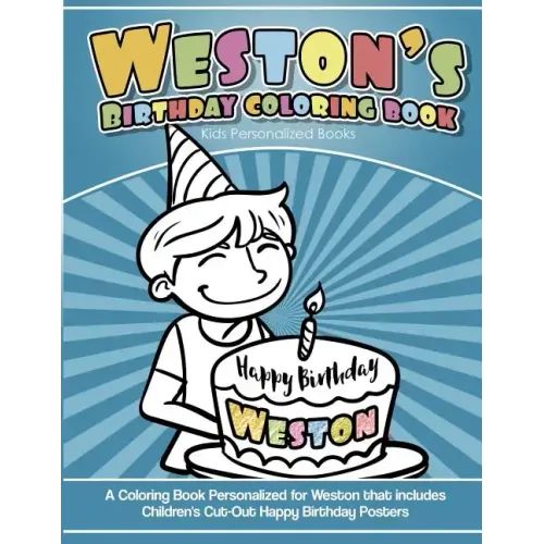 Weston's Birthday Coloring Book Kids Personalized Books: A Coloring Book Personalized for Weston that includes Children's Cut Out Happy Birthday Poste
