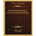 The Pathway of the Soul a Study in Zodiacal Symbology
