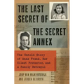The Last Secret of the Secret Annex: The Untold Story of Anne Frank, Her Silent Protector, and a Family Betrayal