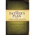 The Father's Plan: A Bible Study for Dads