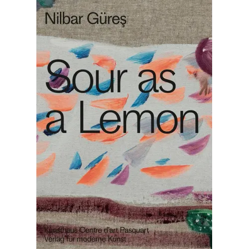 Nilbar Güres: Sour as a Lemon