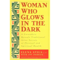 Woman Who Glows in the Dark: A Curandera Reveals Traditional Aztec Secrets of Physical and Spiritual Health