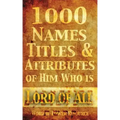 1000 Names, Titles, & Attributes of Him Who is Lord of All