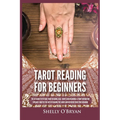 Tarot Reading for Beginners: The #1 Guide to Psychic Tarot Reading, Real Tarot Card Meanings & Tarot Divination Spreads - Master the Art of Reading th