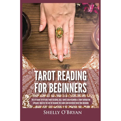 Tarot Reading for Beginners: The #1 Guide to Psychic Tarot Reading, Real Tarot Card Meanings & Tarot Divination Spreads - Master the Art of Reading th