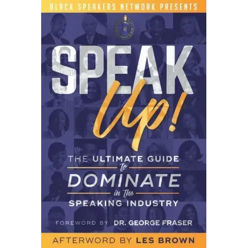 Speak Up!: The Ultimate Guide to Dominate in the Speaking Industry